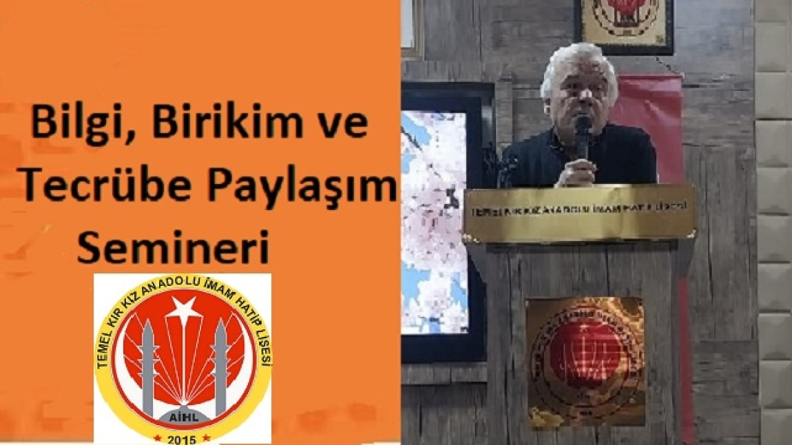 BİLGİ, BİRİKİM  VE TECRÜBE PAYLAŞIMI SEMİNERİ